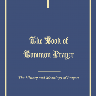 The Book of Common Prayer : The History and Meanings of Prayers